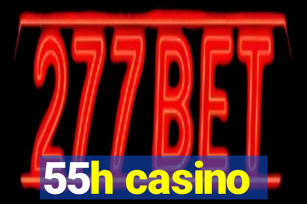 55h casino